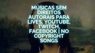 Músicas Sem Direitos Autorais para Lives, Youtube, Twitch, Facebook | No Copyright Songs