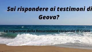 PARTE 3^: Sai rispondere ai testimoni di Geova? (negano la resurrezione corporale di Gesù)