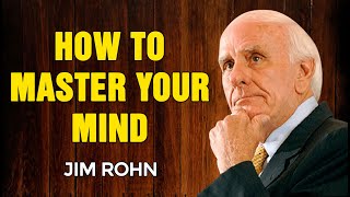 JIM ROHN MOTIVATION - How to Master Your Mind