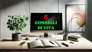 5 Consigli Vitali per Trasformare la Tua Esistenza: Guida alla Crescita Personale