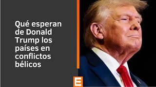 Qué esperan de Donald Trump los países en conflictos bélicos