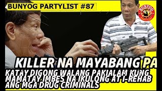 KILLER NA,MAYABANG PA: KATAY DIGS WALANG PAKIALAMKUNG MAMATAY IMBES NA IKULONG ANGMGA DRUG CRIMINALS