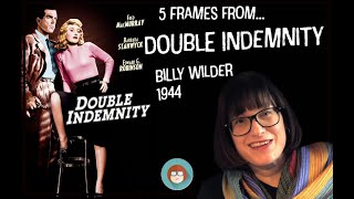 5 Frames from Double Indemnity (Wilder 1944)