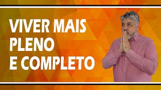 COMO VIVER MAIS PLENO E COMPLETO? | Luiz Mota Psicólogo