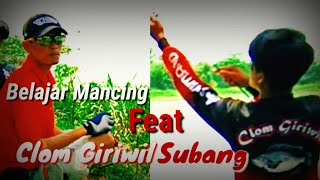 Belajar Mancing Feat Clom Giriwil Subang