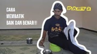 CARA MEMBATIK YANG BAIK DAN BENAR - PART 2 (TUTORIAL)