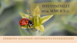 Istentisztelet   2024. 03. 17. Debrecen-Nagyerdei Református Egyházközség