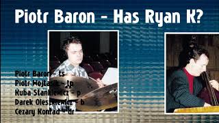 Piotr Baron - Has Ryan K?