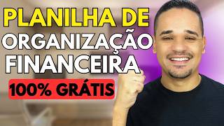 PLANILHA DE ORGANIZAÇÃO FINANCEIRA GRÁTIS - Aprenda a organizar suas finanças HOJE!