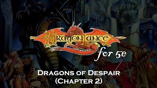 How to play Dragons of Despair in 5e Part 2 (DragonLance ch 2)