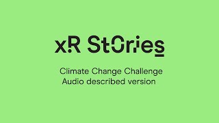 XR Stories Climate Change Challenge | Audio described version