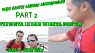 NGEVLOG PANTAI LAGUNA LEMBUPURWO KEBUMEN PART 2 ||VIEW INDAH || VIRAL VIEW || BANYAK WISATAWANNYA