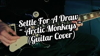 Settle For A Draw ~ Arctic Monkeys (Guitar Cover)