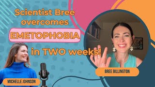 Scientist Bree overcomes Emetophobia in TWO WEEKS!