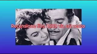 recensione film 1939 via col vento + voto e montaggio video completo