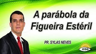 A parábola da figueira da figueira estéril - Pr. Sylas Neves