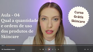 Quantidade e ordem dos produtos de Skincare - Aula 04 | Curso Grátis Skincare e Cuidados com a pele