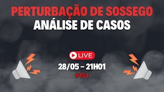 Perturbação de Sossego: análise de casos #154