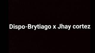 Dispo-Brytiago x Jhay cortez