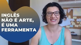 Encare o inglês como ferramenta e não como arte