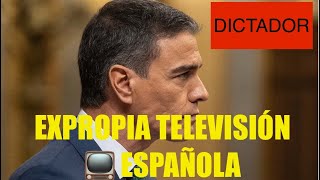 🛑ÚLTIMA HORA 🛑PEDRO SÁNCHEZ EXPROPIA TELEVISIÓN 📺 ESPAÑOLA ‼️‼️DICTADURA SOVIÉTICO-BOLIVARIANA ‼️