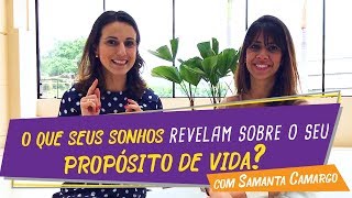 O Que Seus Sonhos Revelam Sobre Seu Propósito de Vida | Nicole Tomazella entrevista Samanta Camargo