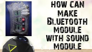 How can make Bluetooth module with sound module