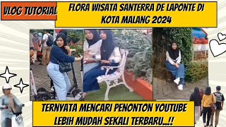 Flora Wisata Santerra De Laponte Kota Malang 2024 || Ternyata Mencari Penonton Youtube Lebih Mudah