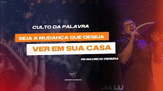 Seja a mudança que deseja ver em sua casa l Pr. Maurício Pereira