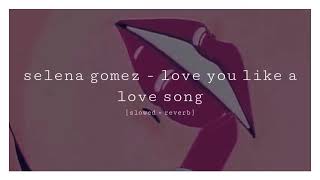 selena gomez - love you like a love song [slowed + reverb]