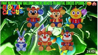 FNAF PLUSH: FNAF BALLOON CIRCUS REACTS TO DIGITAL CIRCUS EPISODE 3🎃🎪