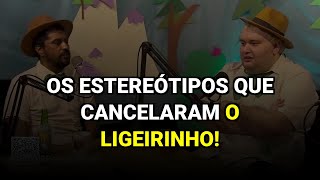 Os Estereótipos que Cancelaram o Ligeirinho!