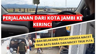 Perjalanan Jambi ke Kerinci II Ban Belakang Pecah hingga Macet Truk Batu Bara dan Truk PLTA Kerinci