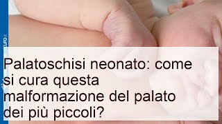 Palatoschisi neonato: come curare la malformazione del palato