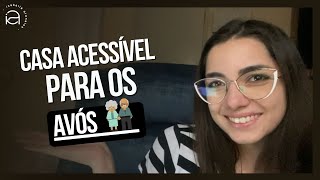 CASA COM ACESSIBILIDADE - COMO PREPARAR UMA CASA PARA OS IDOSOS?