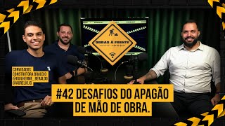 #42 Desafios do apagão de mão de obra. (Braccio Construtora)