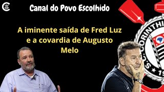 A iminente saída de Fred Luz e a covardia de Augusto Melo