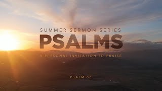 8.18.24 | Psalm 66 | A Personal Invitation to Praise  | 10:45 AM