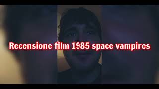 recensione film 1985 space vampires + voto e montaggio video completo