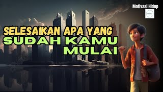 SELESAIKAN APA YANG SUDAH KAMU MULAI DALAM HIDUP‼️ || Jalan Perubahan