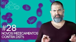 #28 Novos Medicamentos Contra DSTs  | Sexo Sem Medo