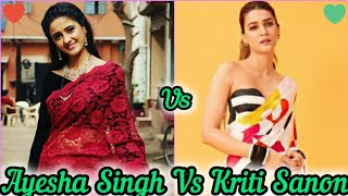 Ayesha Singh Vs Kriti Sanon ❤💚