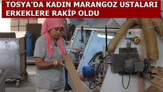 TOSYA'DA KADIN MARANGOZ USTALARI ERKEKLERE RAKİP OLDU