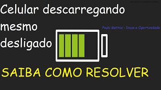 Como resolver problema com Celular descarregando mesmo desligado