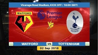 Watford vs Tottenham 02/9/2018 Lineup Preview & Prediction | English Premier League 2018/19