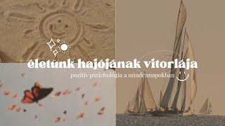 Életünk hajójának vitorlája: pozitív pszichológia a mindennapokban⛵️☀️