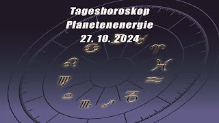 Tageshoroskop - Planetenenergie 27.10.2024       Horoskope/Sternzeichen/EnergienTagesPlanetenenergie