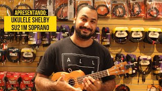 Apresentando o Ukulele Shelby SU21M - Soprano BBB: bom, bonito e barato!