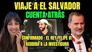 EL REY DE ESPAÑA IRÁ A LA INVESTIDURA DE BUKELE ¿QUIÉN VA Y QUIÉN NO?