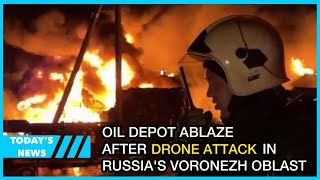 Oil depot ablaze after drone attack in Russia's Voronezh Oblast